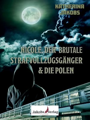 cover image of Nicole, der brutale Strafvollzugsgänger & die Polen